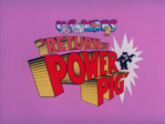 Original Title card for 'The Return of Power Pig'