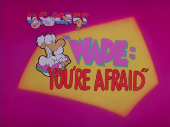 Original Title card for 'Wade, You're Afraid.'